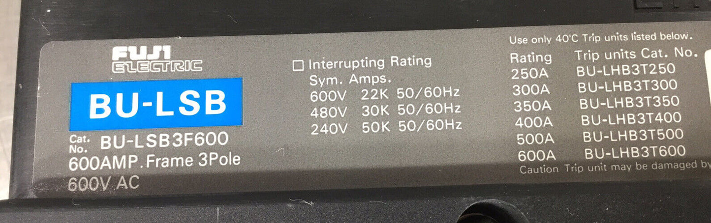 FUJI  BU-LSB3F600  CIRCUIT BREAKER 600A 600V 3 Pole        4F